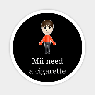 Mii Need A Cigarette Magnet